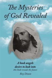 The Mysteries of God Revealed : This Book Reveals the Future