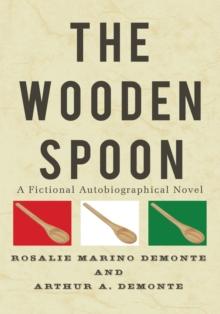 The Wooden Spoon : A Fictional Autobiographical Novel