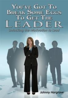 You've Got to Break Some Eggs to Get the Leader : Unlocking the Motivation to Lead