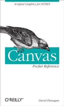 Canvas Pocket Reference : Scripted Graphics for HTML5