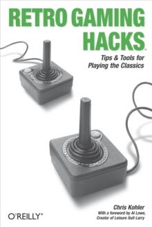 Retro Gaming Hacks : Tips & Tools for Playing the Classics