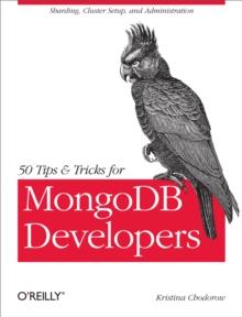 50 Tips and Tricks for MongoDB Developers : Get the Most Out of Your Database