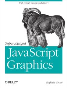 Supercharged JavaScript Graphics : with HTML5 canvas, jQuery, and More