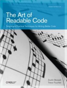 The Art of Readable Code : Simple and Practical Techniques for Writing Better Code