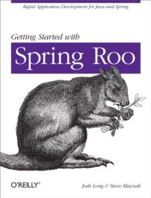 Getting Started with Roo : Rapid Application Development for Java and Spring