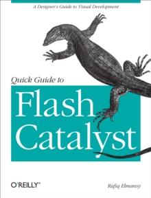 Quick Guide to Flash Catalyst : A Designer's Guide to Visual Development