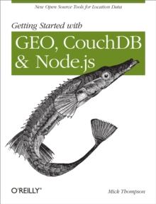 Getting Started with GEO, CouchDB, and Node.js : New Open Source Tools for Location Data