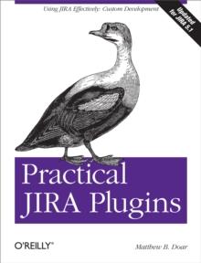 Practical JIRA Plugins : Using JIRA Effectively: Custom Development