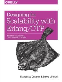 Designing for Scalability with Erlang/OTP : Implementing Robust, Fault-Tolerant Systems