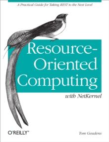 Resource-Oriented Computing with NetKernel : Taking REST Ideas to the Next Level