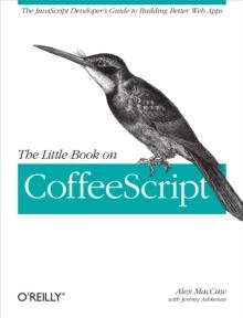 The Little Book on CoffeeScript : The JavaScript Developer's Guide to Building Better Web Apps