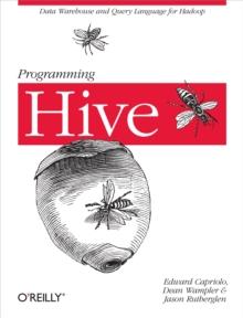 Programming Hive : Data Warehouse and Query Language for Hadoop