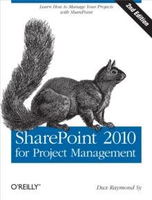 SharePoint 2010 for Project Management : Learn How to Manage Your Projects with SharePoint