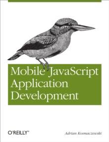 Mobile JavaScript Application Development : Bringing Web Programming to Mobile Devices