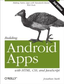 Building Android Apps with HTML, CSS, and JavaScript : Making Native Apps with Standards-Based Web Tools