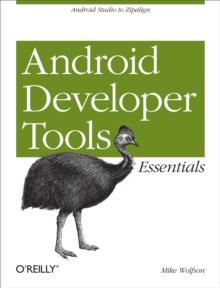 Android Developer Tools Essentials : Android Studio to Zipalign