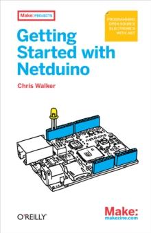 Getting Started with Netduino : Open Source Electronics Projects with .NET