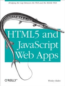 HTML5 and JavaScript Web Apps : Bridging the Gap Between the Web and the Mobile Web