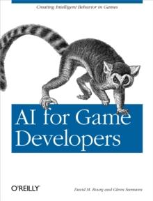 AI for Game Developers : Creating Intelligent Behavior in Games