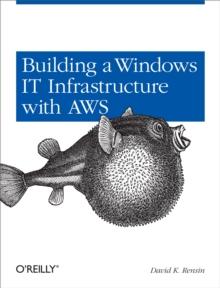 Building a Windows IT Infrastructure in the Cloud : Distributed Hosted Environments with AWS