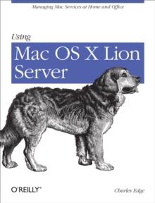 Using Mac OS X Lion Server : Managing Mac Services at Home and Office