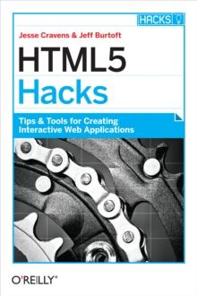 HTML5 Hacks : Tips & Tools for Creating Interactive Web Applications