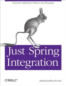 Just Spring Integration : A Lightweight Introduction to Spring Integration