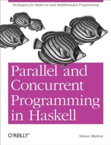 Parallel and Concurrent Programming in Haskell : Techniques for Multicore and Multithreaded Programming