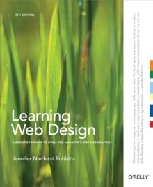 Learning Web Design : A Beginner's Guide to HTML, CSS, JavaScript, and Web Graphics