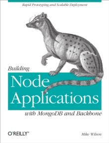 Building Node Applications with MongoDB and Backbone : Rapid Prototyping and Scalable Deployment