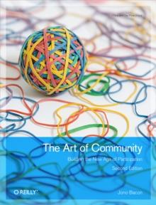 The Art of Community : Building the New Age of Participation