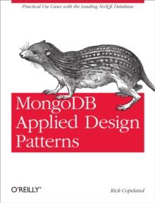 MongoDB Applied Design Patterns : Practical Use Cases with the Leading NoSQL Database