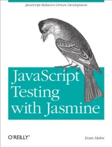 JavaScript Testing with Jasmine : JavaScript Behavior-Driven Development