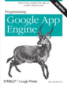 Programming Google App Engine : Build & Run Scalable Web Applications on Google's Infrastructure