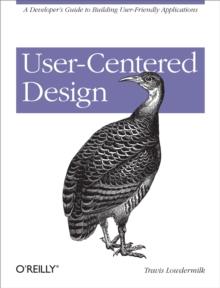 User-Centered Design : A Developer's Guide to Building User-Friendly Applications