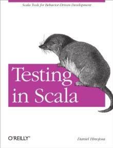 Testing in Scala : Scala Tools for Behavior-Driven Development