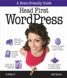 Head First WordPress : A Brain-Friendly Guide to Creating Your Own Custom WordPress Blog