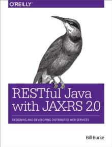 RESTful Java with JAX-RS 2.0 : Designing and Developing Distributed Web Services