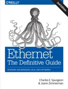 Ethernet: The Definitive Guide : Designing and Managing Local Area Networks