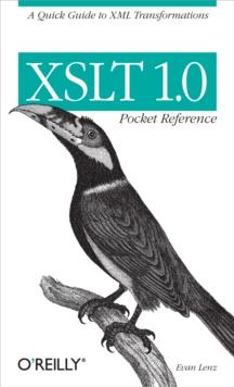 XSLT 1.0 Pocket Reference : A Quick Guide to XML Transformations