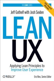 Lean UX : Applying Lean Principles to Improve User Experience