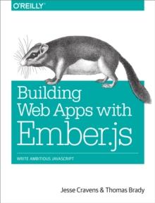 Building Web Apps with Ember.js : Write Ambitious JavaScript