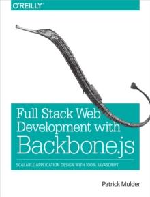 Full Stack Web Development with Backbone.js : Scalable Application Design with 100% JavaScript