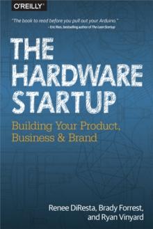 The Hardware Startup : Building Your Product, Business, and Brand