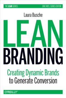 Lean Branding : Creating Dynamic Brands to Generate Conversion