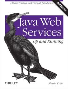 Java Web Services: Up and Running : A Quick, Practical, and Thorough Introduction