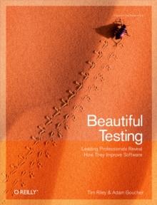 Beautiful Testing : Leading Professionals Reveal How They Improve Software