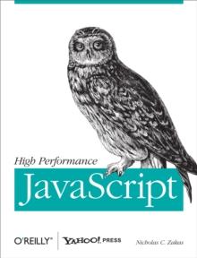 High Performance JavaScript : Build Faster Web Application Interfaces