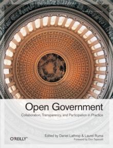 Open Government : Collaboration, Transparency, and Participation in Practice