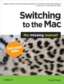 Switching to the Mac: The Missing Manual, Snow Leopard Edition : The Missing Manual